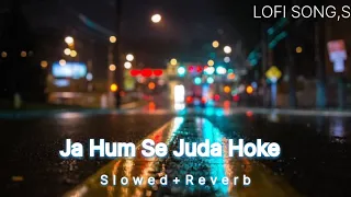 Reverb+slowed ___ Ja Humse Juda Hoke ___ (Lofi) ___ LOFI SONGS