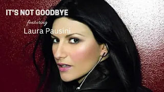 IT'S NOT GOODBYE ft. LAURA PAUSINI (Official Song Lyrics)