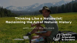 Thinking Like a Naturalist: Reclaiming the Art of Natural History with John Muir Laws