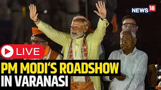 PM Modi Rally | Prime Minister Narendra Modi's Mega Roadshow in Varanasi | Lok Sabha Election | N18L