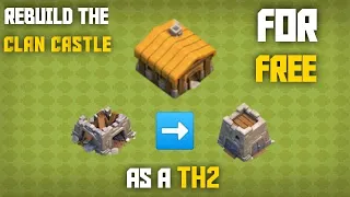 How to rebuild the clan castle for free as a th2? (do it quickly before it disappears)