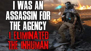 "I Was An Assassin For The Agency, I Eliminated The Inhuman" Creepypasta