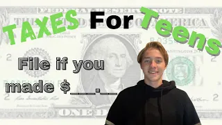 Taxes For Teenagers! | Do You Need To File A Tax Return?