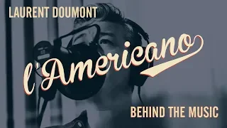 Laurent Doumont - l'Americano - Behind the Music