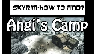 Skyrim - How to Find  - Angi's Camp