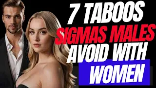 7 Taboos Sigma Males Absolutely Avoid with Women | 7 Things Sigma Males NEVER Do With Women