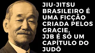 JIU-JITSU BRASILEIRO É UMA FICÇÃO CRIADA PELOS GRACIE, JJB É SÓ UM CAPÍTULO DO JUDÔ