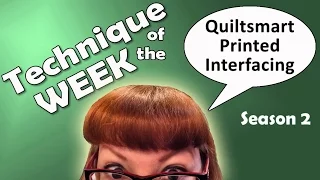 Technique of the Week - Season 2 #11 - Quiltsmart Printed Interfacing