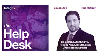 Shields Up: Everything You Need to Know About Russian Cybersecurity Defense | The Helpdesk | EP 130