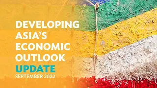 Developing Asia’s Economic Outlook: Asian Development Outlook (ADO) 2022 Update