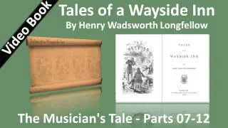 07 - Tales of a Wayside Inn - The Musician's Tale - Parts 07-12