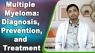 Multiple Myeloma: Diagnosis, Prevention, and Treatment