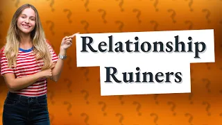What Are 10 Behaviors That Can Ruin My Relationship?