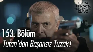 Tufan'dan başarısız tuzak! - Eşkıya Dünyaya Hükümdar Olmaz 153. Bölüm