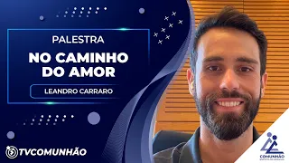NO CAMINHO DO AMOR - Leandro Carraro (PALESTRA ESPÍRITA)