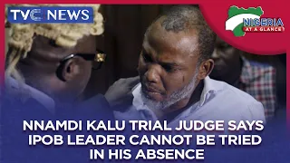 [Nigeria At A Glance]  Nnamdi Kanu Trial Judge Says IPOB Leader Cannot Be Tried In His Absence