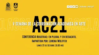 CONFERENCIA  Nosotras: en plural y en desacato. Impartida por: Lorena Wolffer