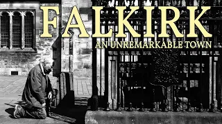 FALKIRK - An Unremarkable Town