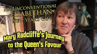 An Unconventional Elizabethan New Year's Gift: Mary Radcliffe's Journey to the Queen's Favour