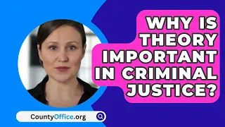 Why Is Theory Important In Criminal Justice? - CountyOffice.org