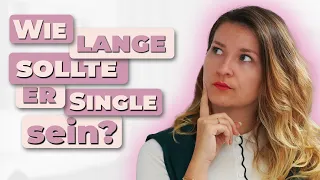 Wie lange sollte er Single sein?