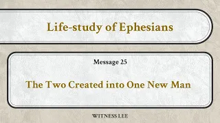 Life-study of Ephesians, Message 25: The Two Created into One New Man