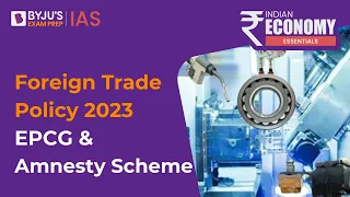 EPCG and Amnesty Scheme Explained | India's Foreign Trade Policy 2023 Highlights | UPSC Prelims 2023