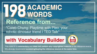 198 Academic Words Ref from "Caleb Chung: Playtime with Pleo, your robotic dinosaur friend | TED"