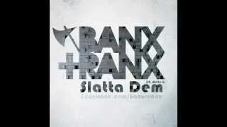 Banx & Ranx - Slatta Dem (Ft. Mello G)
