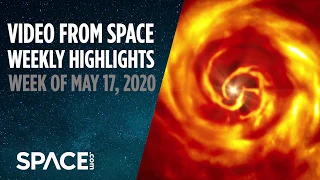 Video from Space - Weekly Highlights: Week of May 17, 2020