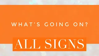 What’s going on? 💖💖all signs💖💖 time stamped