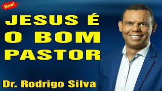 Dr. Rodrigo Silva - Jesus é o Bom Pastor