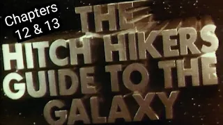 The Hitch Hikers Guide to the Galaxy Chapters 12 & 13