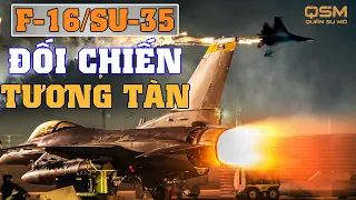 F 16 đối đầu SU 35:  Tiêm kích nào là chủ nhân đích thực của bầu trời Ukraine?