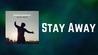 Charles Bradley - Stay Away (Lyrics)