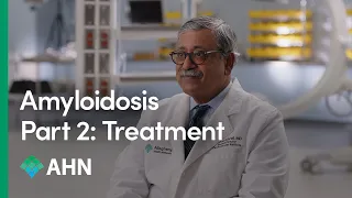 What Is Amyloidosis Part 2: Treatment  |  AHN Cardiovascular Institute
