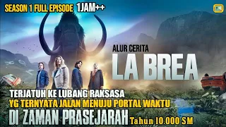 MISTERI LUBANG RAKSASA , MENUJU KE DIMENSI ZAMAN PRASEJARAH || La Brea S1 Full episode 1 jam+