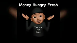 Money Hungry Fresh - Talking My Shit🗣