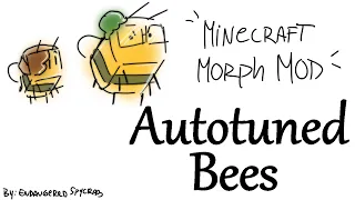 Autotuned bees - Minecraft Morph Mod Animatic