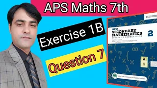 Exercise 1B Question N0 7  II APS Maths 7th II New Secondary Mathematics Book 2