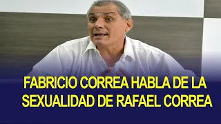 Sexualidad de Rafael Correa habla Fabricio Correa