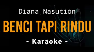 Benci Tapi Rindu - Diana Nasution - Karaoke