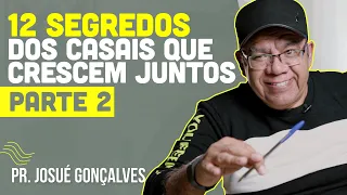 12 Segredos dos casais que crescem juntos - PARTE 2 | Pr. Josué Gonçalves