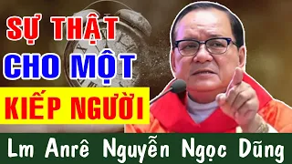 SỰ THẬT CHO MỘT KIẾP NGƯỜI - Bài Giảng Để Đời Của Lm Anrê Nguyễn Ngọc Dũng |Công Giáo Yêu Thương