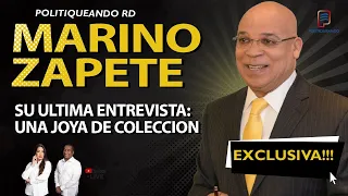 MARINO ZAPETE SU ÚLTIMA ENTREVISTA: UNA JOYA DE COLECCIÓN EXCLUSIVA EN POLITIQUEANDO RD