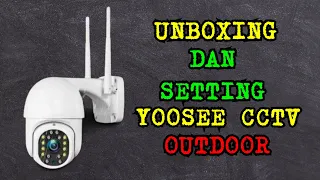 Unboxing dan Cara Setting CCTV Outdoor Yoosee | Bisa Dipantau Via Smartphone Android