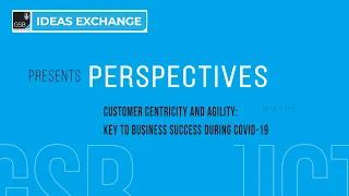 Ideas Exchange - Perspectives | Customer centricity and agility: key to COVID-19 business success