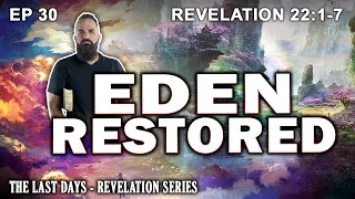Eden Restored | The Last Days: Revelation Study Ep 30 Revelation 22: 1-7