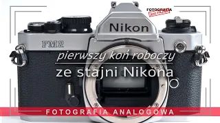 🚩Nikon FM2 - koń roboczy ze stajni Nikona - Fotografia jest Fajna