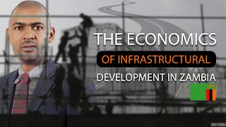 THE ECONOMICS OF INFRASTRUCTURAL DEVELOPMENT IN ZAMBIA